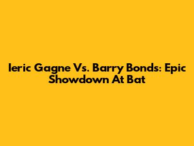 Ieric Gagne Vs. Barry Bonds: Epic Showdown At Bat
