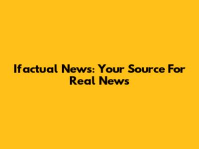 Ifactual News: Your Source For Real News