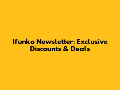 Ifunko Newsletter: Exclusive Discounts & Deals