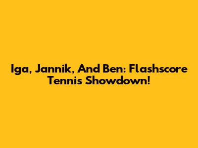 Iga, Jannik, And Ben: Flashscore Tennis Showdown!