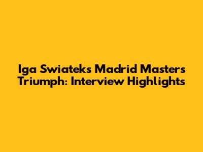 Iga Swiatek's Madrid Masters Triumph: Interview Highlights