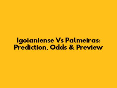 Igoianiense Vs Palmeiras: Prediction, Odds & Preview