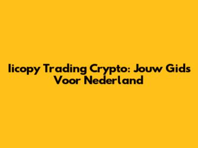 Iicopy Trading Crypto: Jouw Gids Voor Nederland