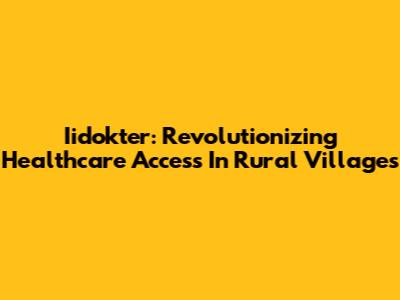 Iidokter: Revolutionizing Healthcare Access In Rural Villages