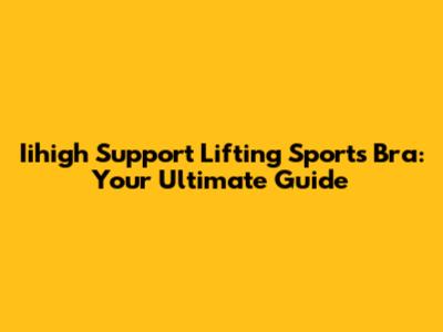 Iihigh Support Lifting Sports Bra: Your Ultimate Guide