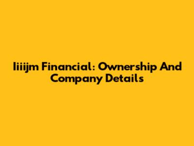 Iiiijm Financial: Ownership And Company Details