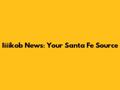 Iiiikob News: Your Santa Fe Source
