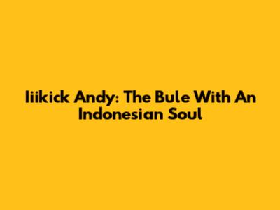 Iiikick Andy: The 'Bule' With An Indonesian Soul