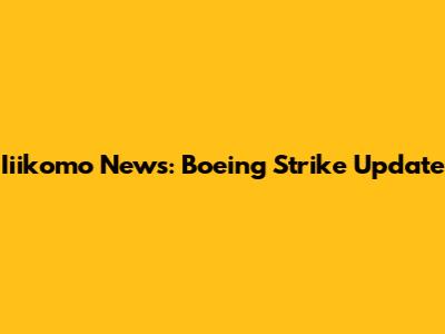 Iiikomo News: Boeing Strike Update