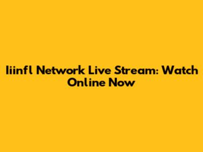 Iiinfl Network Live Stream: Watch Online Now