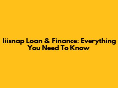 Iiisnap Loan & Finance: Everything You Need To Know
