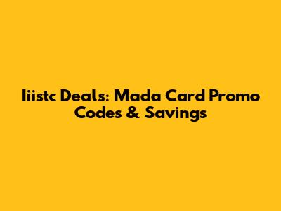 Iiistc Deals: Mada Card Promo Codes & Savings