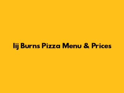 Iij Burns Pizza Menu & Prices