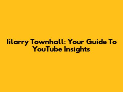 Iilarry Townhall: Your Guide To YouTube Insights