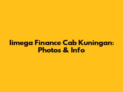 Iimega Finance Cab Kuningan: Photos & Info
