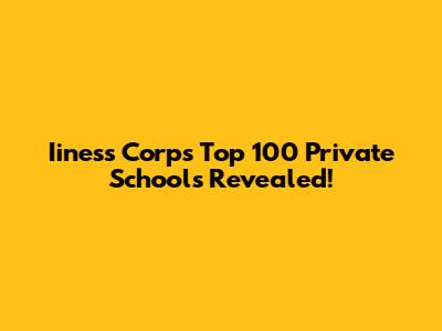 Iiness Corp's Top 100 Private Schools Revealed!