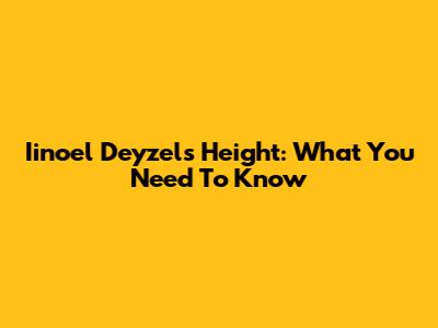 Iinoel Deyzel's Height: What You Need To Know