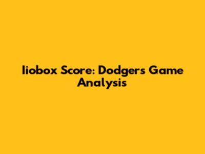 Iiobox Score: Dodgers Game Analysis