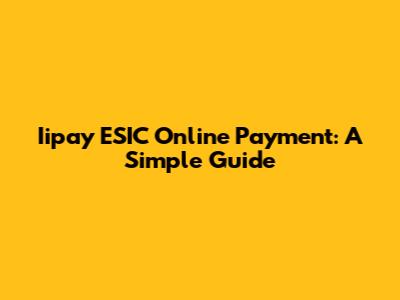 Iipay ESIC Online Payment: A Simple Guide