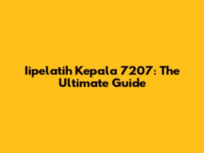 Iipelatih Kepala 7207: The Ultimate Guide