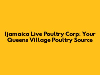 Ijamaica Live Poultry Corp: Your Queens Village Poultry Source