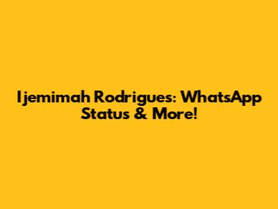 Ijemimah Rodrigues: WhatsApp Status & More!