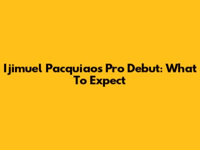 Ijimuel Pacquiao's Pro Debut: What To Expect
