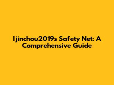 Ijinchou2019's Safety Net: A Comprehensive Guide