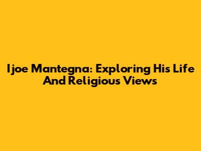 Ijoe Mantegna: Exploring His Life And Religious Views