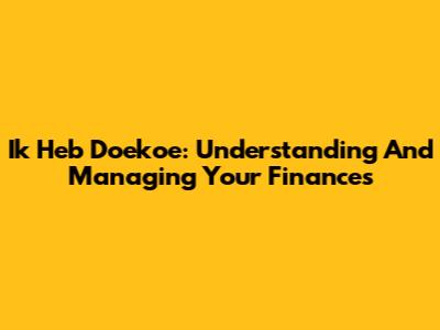 Ik Heb Doekoe: Understanding And Managing Your Finances