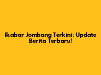 Ikabar Jombang Terkini: Update Berita Terbaru!
