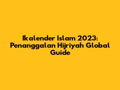Ikalender Islam 2023: Penanggalan Hijriyah Global Guide
