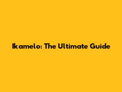 Ikamelo: The Ultimate Guide