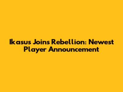 Ikasus Joins Rebellion: Newest Player Announcement