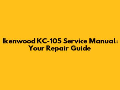 Ikenwood KC-105 Service Manual: Your Repair Guide