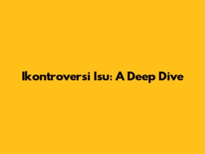 Ikontroversi Isu: A Deep Dive