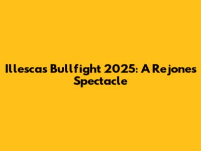 Illescas Bullfight 2025: A Rejones Spectacle