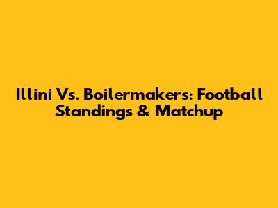 Illini Vs. Boilermakers: Football Standings & Matchup