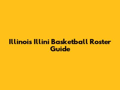 Illinois Illini Basketball Roster Guide