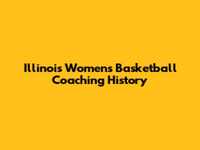 Illinois Women's Basketball Coaching History