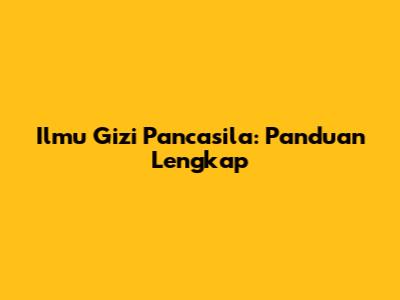 Ilmu Gizi Pancasila: Panduan Lengkap