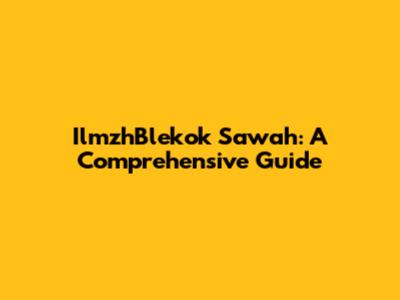 IlmzhBlekok Sawah: A Comprehensive Guide