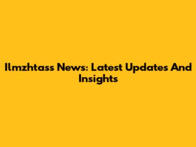 Ilmzhtass News: Latest Updates And Insights