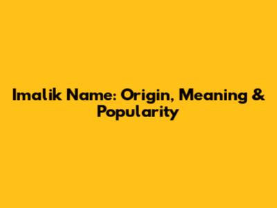 Imalik Name: Origin, Meaning & Popularity