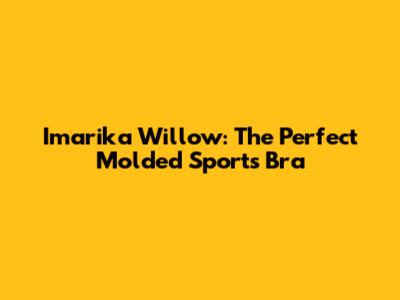 Imarika Willow: The Perfect Molded Sports Bra