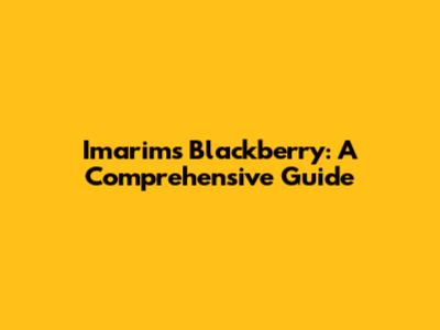Imarim's Blackberry: A Comprehensive Guide