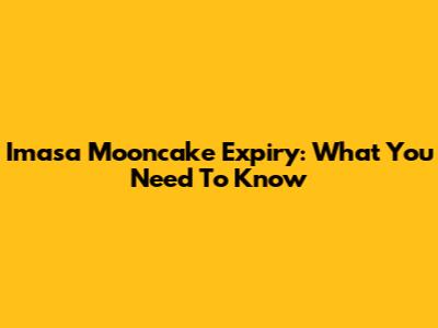 Imasa Mooncake Expiry: What You Need To Know