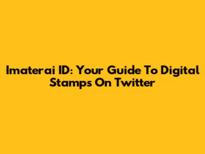Imaterai ID: Your Guide To Digital Stamps On Twitter