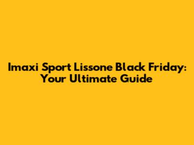 Imaxi Sport Lissone Black Friday: Your Ultimate Guide