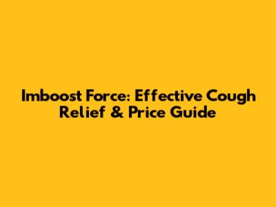 Imboost Force: Effective Cough Relief & Price Guide